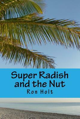 Super Radish and the Nut by Ron Holt