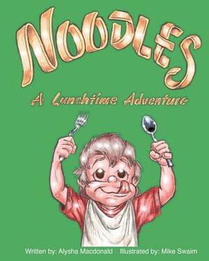 Noodles - A Lunchtime Adventure by Alysha MacDonald