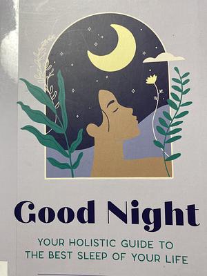 Good Night: Your Holistic Guide to the Best Sleep of Your Life by Julia Blohberger