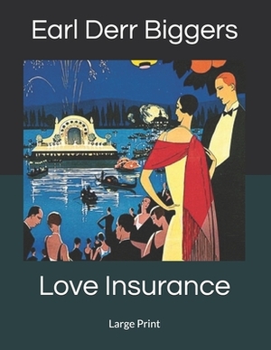 Love Insurance: Large Print by Earl Derr Biggers