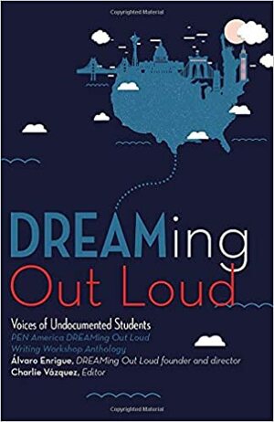 DREAMing Out Loud: Voices of Undocumented Students by PEN America, Charlie Vázquez