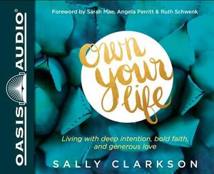 Own Your Life (Library Edition): Living with Deep Intention, Bold Faith, and Generous Love by Sally Clarkson