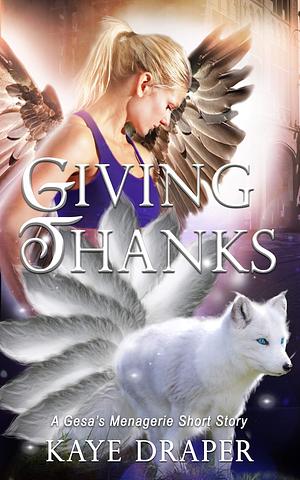 Giving Thanks: A Gesa's Menagerie Short Story by Kaye Draper