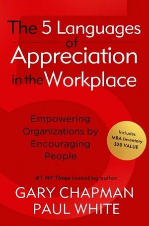 The Five Languages of Appreciation in the Workplace: Empowering Organizations by Encouraging People by Paul White, Gary Chapman