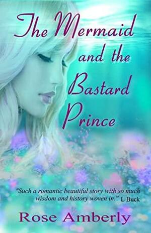 The Mermaid and the Bastard Prince by Rose Amberly