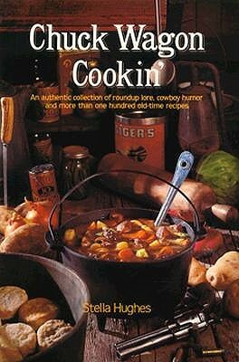 Chuck Wagon Cookin' by Stella Hughes