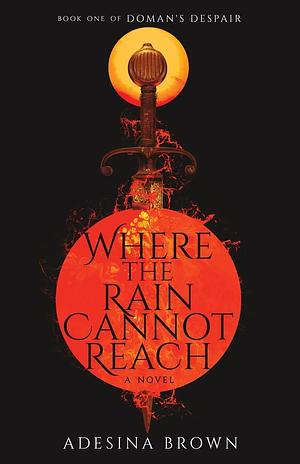 Where the Rain Cannot Reach by Adesina Brown