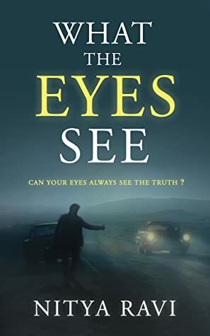What the Eyes See by Nitya Ravi
