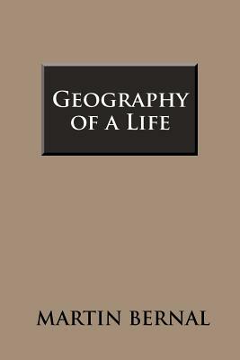 Geography of a Life by Martin Bernal