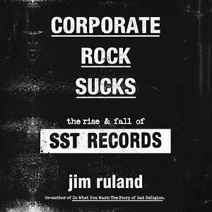 Corporate Rock Sucks: The Rise and Fall of SST Records [Audiobook] by Jim Ruland