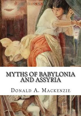 Myths of Babylonia and Assyria by Donald A. MacKenzie