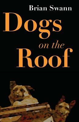 Dogs on the Roof by Brian Swann