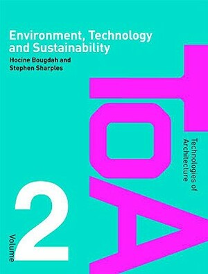 Environment, Technology and Sustainability by Stephen Sharples, Hocine Bougdah