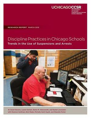 Discipline Practices in Chicago Schools: Trends in the Use of Suspensions and Arrests by Rachel Levenstein, Elaine M. Allensworth, Lauren Sartain