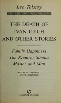 The Death of Ivan Ilych and Other Stories: Family Happiness; The Kreutzer Sonata; Master and Man by Leo Tolstoy