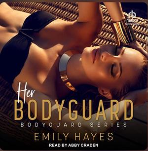 Her Bodyguard by Emily Hayes