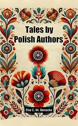 Tales by Polish Authors by Adam Szymanowski, Henrick Sienkiewcz, Stefan Żeromski, Waclaw Sieroszewski