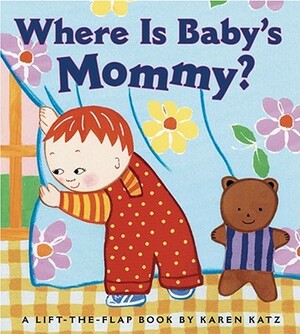 Where Is Baby's Mommy?: A Karen Katz Lift-The-Flap Book by Karen Katz