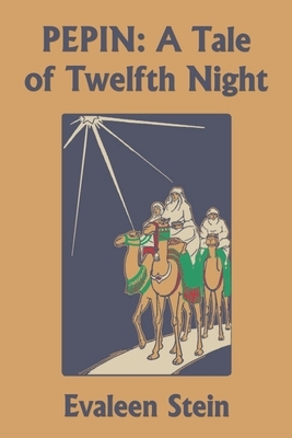 Pepin: A Tale of Twelfth Night (Yesterday's Classics) by Evaleen Stein