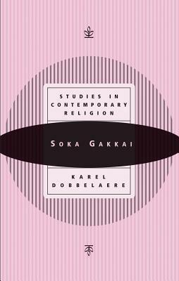 Soka Gakkai: Studies in Contemporary Religion by Karel Dobbelaere