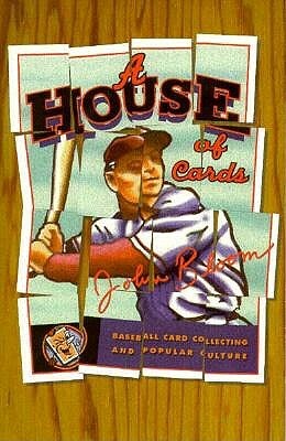 House of Cards, Volume 12: Baseball Card Collecting and Popular Culture by John Bloom