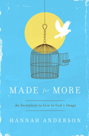 Made for More: An Invitation to Live in God's Image by Hannah Anderson