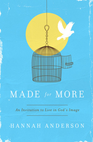 Made for More: An Invitation to Live in God's Image by Hannah Anderson