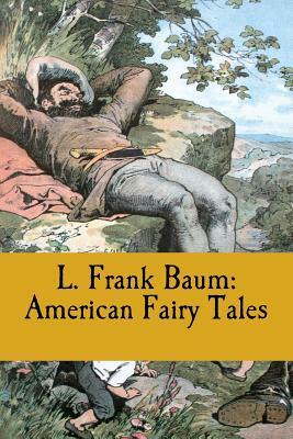 L. Frank Baum: American Fairy Tales by L. Frank Baum