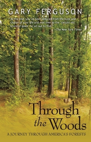 Through the Woods: A Journey Through America's Forests by Gary Ferguson