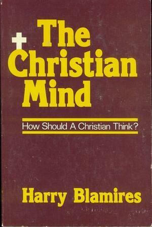 The Christian Mind by Harry Blamires, Harry Blamires