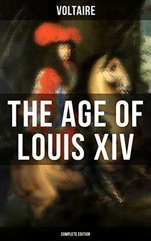 The Age Of Louis XIV (Complete Edition) by Voltaire, William F. Fleming