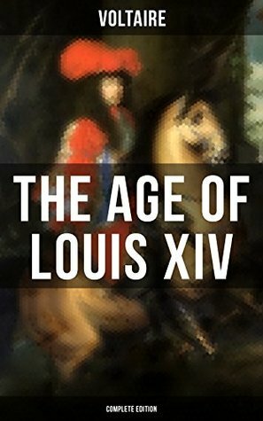 The Age Of Louis XIV (Complete Edition) by William F. Fleming, Voltaire