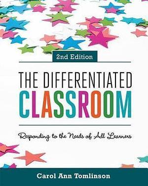 Differentiated Classroom: Responding to the Needs of All Learners by Carol Ann Tomlinson, Carol Ann Tomlinson