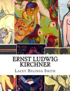 Ernst Ludwig Kirchner by Lacey Belinda Smith