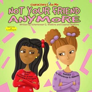 Characters Like Me- Not Your Friend Anymore: Devin And Monique by Essence T. M. Watkins