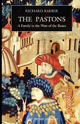 The Pastons: A Family in the Wars of the Roses by Richard Barber