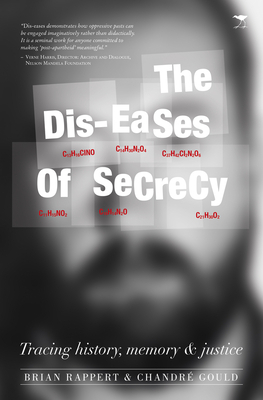 The Dis-Eases of Secrecy: Tracing History, Memory and Justice by Chandre Gould, Brian Rappert, Chandré Gould