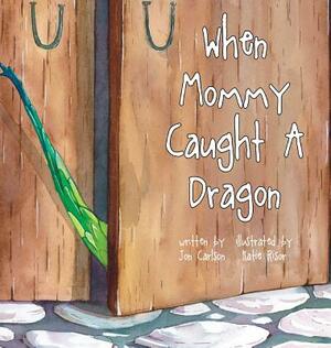 When Mommy Caught A Dragon by Jon Carlson