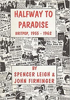 Halfway to Paradise: British Pop Music 1955-1962 by Spencer Leigh