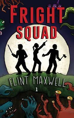 Fright Squad: A Comedic-Horror Adventure by Flint Maxwell