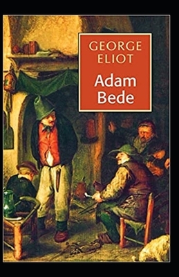 Adam Bede Illustrated by George Eliot
