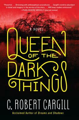Queen of the Dark Things by C. Robert Cargill