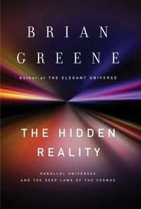 The Hidden Reality: Parallel Universes and the Deep Laws of the Cosmos by Brian Greene