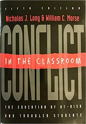 Conflict in the Classroom: The Education of At-Risk and Troubled Students by Nicholas James Long