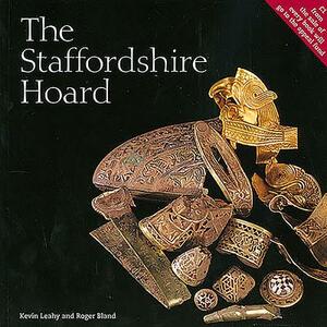 The Staffordshire Hoard: New Edition by Kevin Leahy, Roger Bland