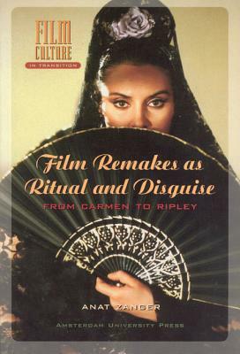 Film Remakes as Ritual and Disguise: From Carmen to Ripley by Anat Zanger