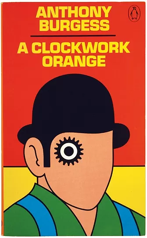 A Clockwork Orange by Anthony Burgess