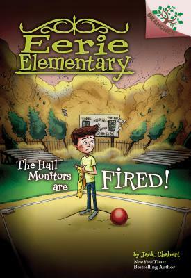 The Hall Monitors Are Fired!: A Branches Book (Eerie Elementary #8), Volume 8 by Jack Chabert