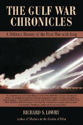 The Gulf War Chronicles: A Military History of the First War with Iraq by Richard S. Lowry