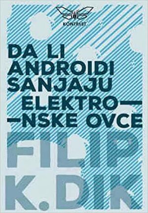 Da li androidi sanjaju elektronske ovce? by Philip K. Dick